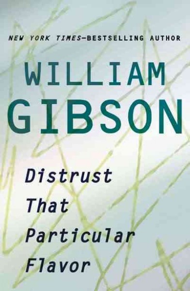 Distrust that particular flavor / William Gibson.