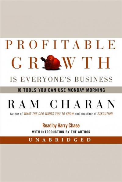 Profitable growth is everyone's business [electronic resource] : [10 tools you can use Monday morning] / Ram Charan.