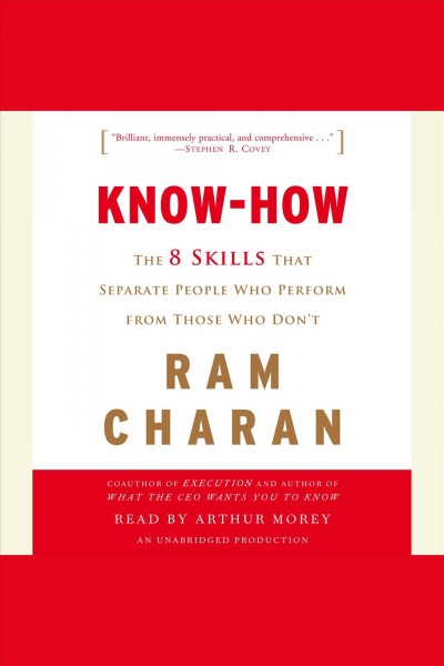 Know-how [electronic resource] : the 8 skills that separate people who perform from those who don't / Ram Charan.