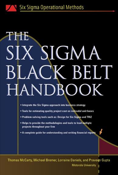 The Six Sigma black belt handbook [electronic resource] / Tom McCarty ... [et al.].