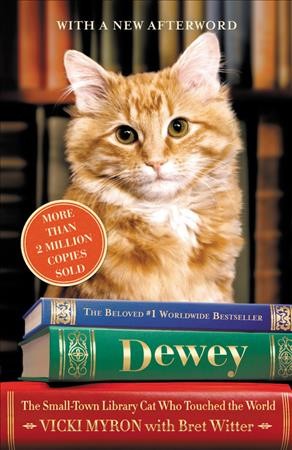 Dewey [electronic resource] : the small-town library cat who touched the world / Vicki Myron, with Bret Witter.