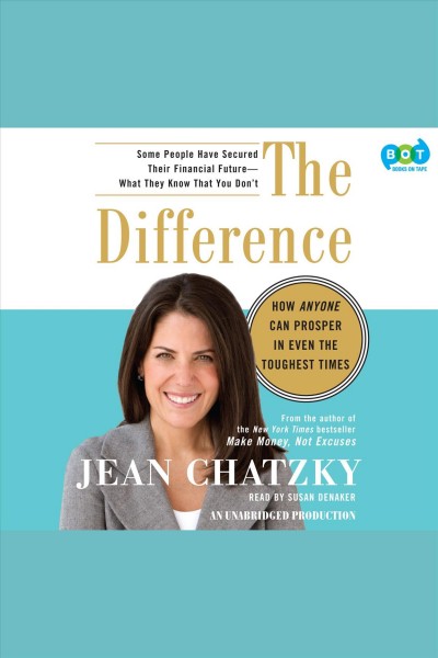 The difference [electronic resource] : how anyone can prosper in even the toughest times / Jean Chatzky.