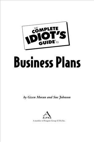 The complete idiot's guide to business plans [electronic resource] / Gwen Moran and Sue Johnson.