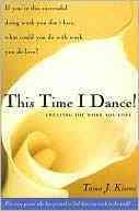 This time I dance [electronic resource] : creating the work you love / Tama J. Kieves.