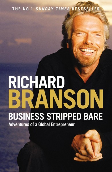 Business stripped bare [electronic resource] : adventures of a global entrepreneur / Richard Branson.