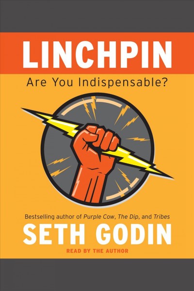 Linchpin [electronic resource] : are you indispensable / Seth Godin.