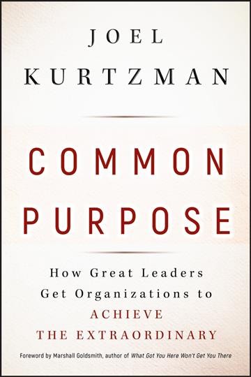 Common purpose [electronic resource] : how great leaders get organizations to achieve the extraordinary / Joel Kurtzman.