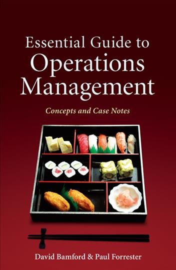 Essential guide to operations management [electronic resource] : concepts and case notes / David R. Bamford, Paul L. Forrester.