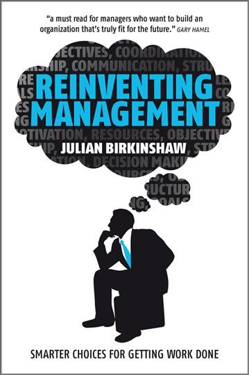 Reinventing management [electronic resource] : smarter choices for getting work done / Julian Birkinshaw.