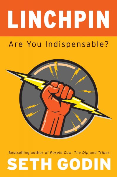 Linchpin [electronic resource] : are you indispensable? / Seth Godin ; illustrations by Jessica Hagy and Hugh MacLeod.