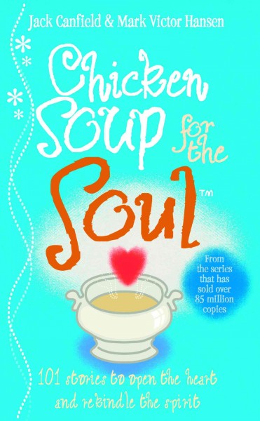 Chicken soup for the soul [electronic resource] : 101 stories to open the heart and rekindle the spirit / Jack Canfield, Mark Victor Hasen.