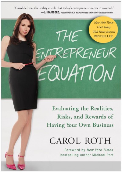 The entrepreneur equation [electronic resource] : evaluating the realities, risks, and rewards of owning your own business / by Carol Roth.