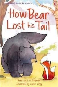 How Bear lost his tail / retold by Lucy Bowman ; illustrated by Ciaran Duffy ; reading consultant, Alison Kelly.