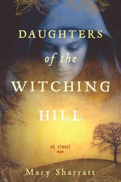 Daughters of the Witching Hill [Hard Cover] / Mary Sharratt.