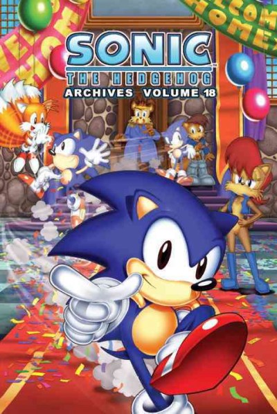 Sonic the hedgehog archives. Volume 18 / featuring the talents of Ian Flynn ... [et al.] ; [editor-in-chief], Victor Gorelick.