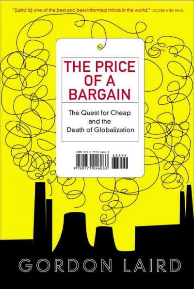 The price of a bargain : the quest for cheap and the death of globalization / Gordon Laird.