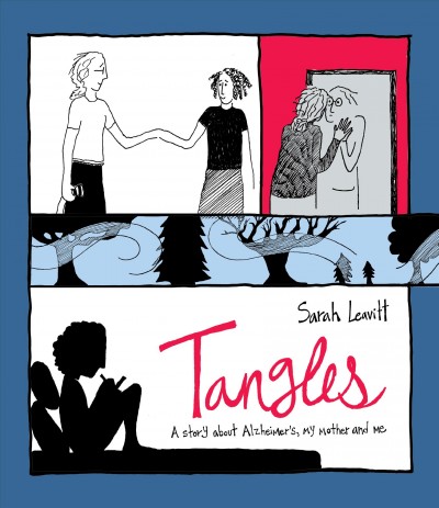 Tangles : a story about Alzheimer's, my mother, and me / Sarah Leavitt.