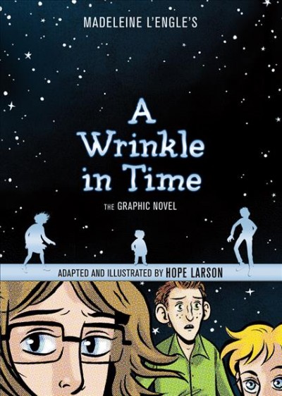 Madeleine L'Engle's a wrinkle in time : the graphic novel / adapted and illustrated by Hope Larson.