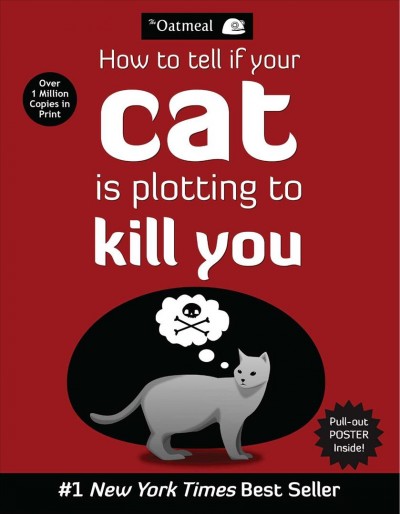 How to tell if your cat is plotting to kill you / the Oatmeal ; written and drawn by Matthew Inman.