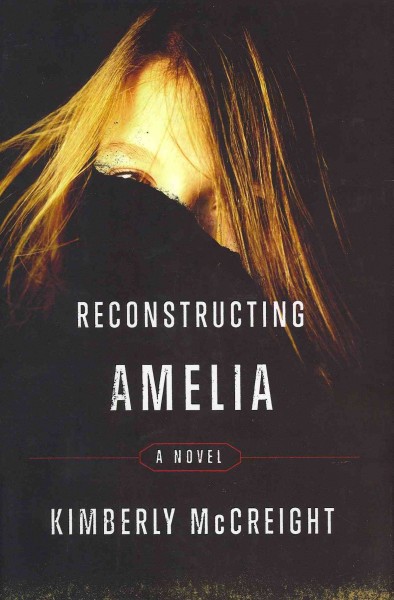 Reconstructing Amelia : a novel / Kimberly McCreight.