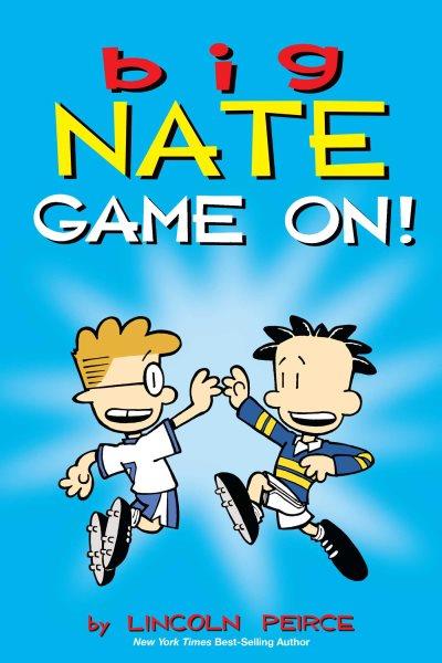 Big Nate. Game on! / by Lincoln Peirce.
