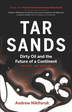 Tar sands [electronic resource] : dirty oil and the future of a continent / Andrew Nikiforuk.