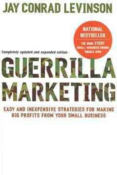 Guerrilla marketing [electronic resource] : easy and inexpensive strategies for making big profits from your small business / Jay Conrad Levinson ; with Jeannie Levinson and Amy Levinson.
