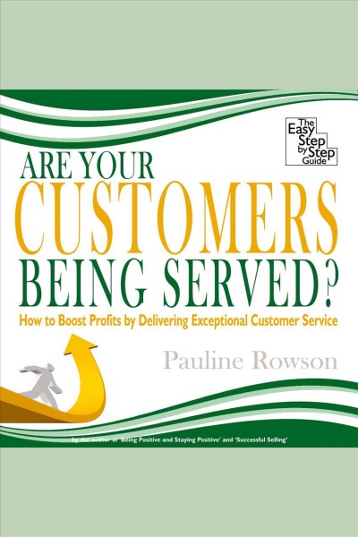 Are your customers being served? [electronic resource] : how to boost profits by delivering exceptional customer service / Pauline Rowson.