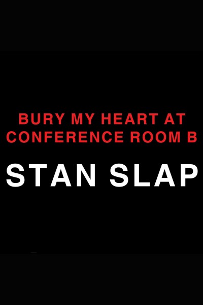 Bury my heart at Conference Room B [electronic resource] : the unbeatable impact of truly committed managers / written and read by Stan Slap.