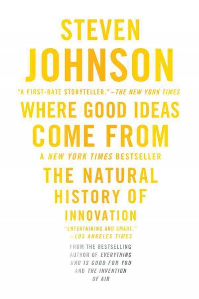 Where good ideas come from [electronic resource] : the natural history of innovation / Steven Johnson.
