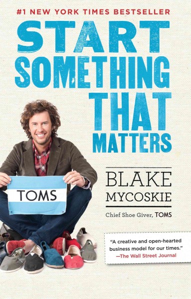 Start something that matters [electronic resource] / Blake Mycoskie.