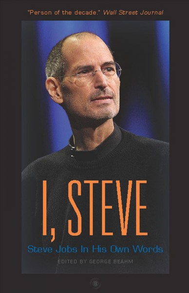 I, Steve [electronic resource] : Steve Jobs, in his own words / edited by George Beahm.