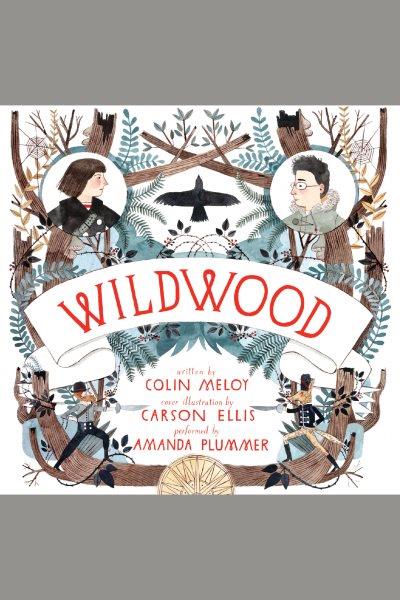 Wildwood [electronic resource] / written by Colin Meloy.