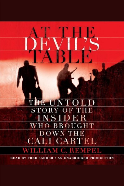 At the devil's table [electronic resource] : [the untold story of the insider who brought down the Cali Cartel] / William C. Rempel.