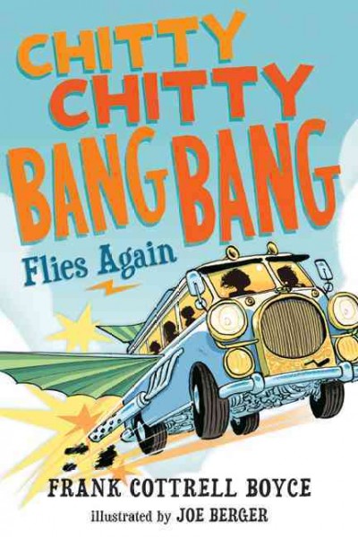 Chitty Chitty Bang Bang flies again [electronic resource] / Frank Cottrell Boyce ; illustrated by Joe Berger.