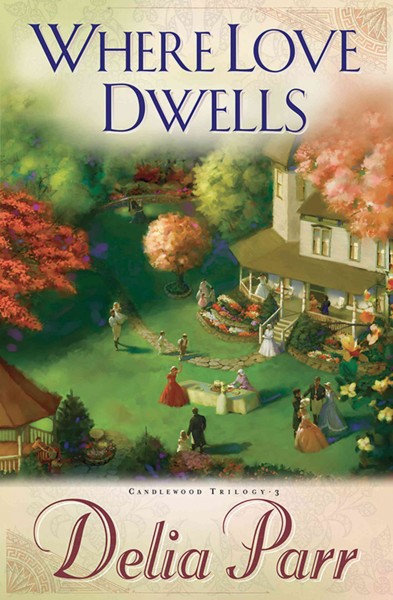 Where love dwells [electronic resource] : a novel / Delia Parr.
