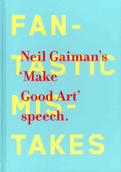 Make good art : the speech / Neil Gaiman ; [images by Chip Kidd].