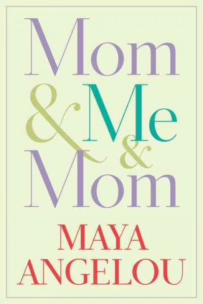 Mom & me & mom / Maya Angelou.