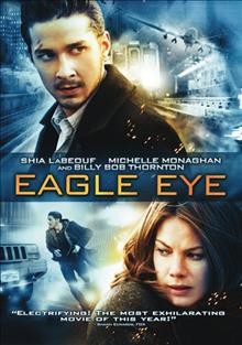 Eagle eye [videorecording] / DreamWorks SKG ; Goldcrest Pictures ; produced by Pat Crowley, Alex Kurtzman, Edward McDonnell, Roberto Orci ; story by Dan McDermott ; screenplay by John Glenn & Travis Adam Wright and Hillary Seitz and Dan McDermott ; directed by D.J. Caruso.