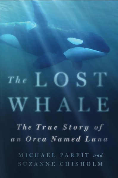 The lost whale : the true story of an orca named Luna / Michael Parfit and Suzanne Chisholm ; narrated by Michael Parfit.
