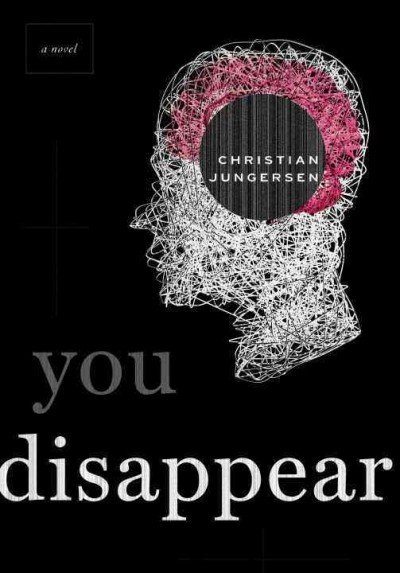 You disappear : a novel / Christian Jungersen ; translated from the Danish by Misha Hoekstra.