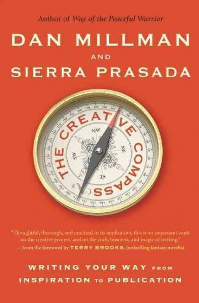 The creative compass : writing your way from inspiration to publication / Dan Millman and Sierra Prasada.