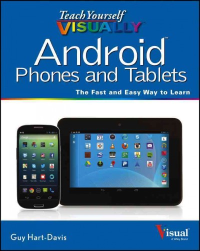 Teach yourself visually android phones and tablets : [the fast and easy way to learn] / Guy Hart-Davis.