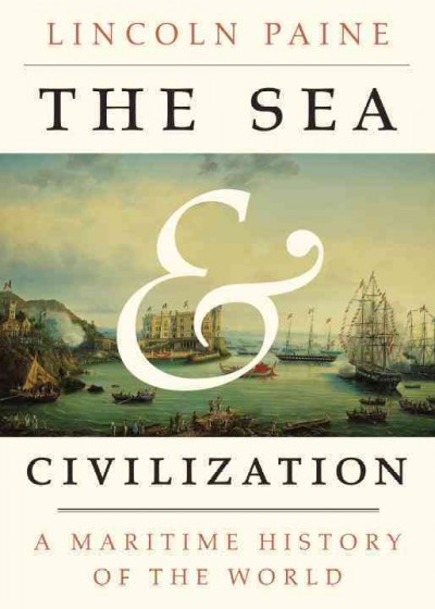 The sea and civilization : a maritime history of the world / Lincoln Paine.