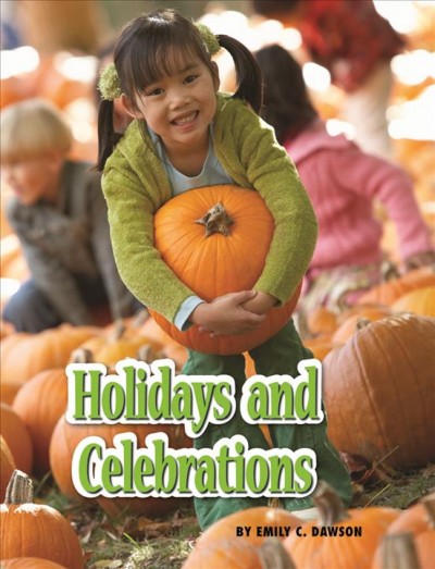 Holidays and celebrations [electronic resource] / by Emily C. Dawson.