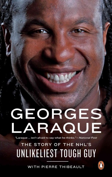Georges Laraque [electronic resource] : the story of the NHL's unlikeliest tough guy / Georges Laraque ; with Pierre Thibeault.