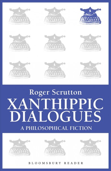 Xanthippic dialogues [electronic resource] / edited by Roger Scruton.