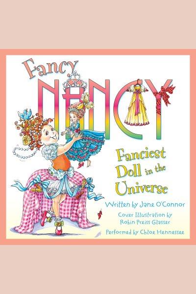 Fanciest doll in the universe [electronic resource] / written by Jane O'Connor ; cover illustration by Robin Preiss Glasser.