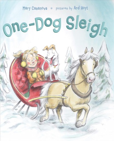 One-dog sleigh / Mary Casanova ; pictures by Ard Hoyt.