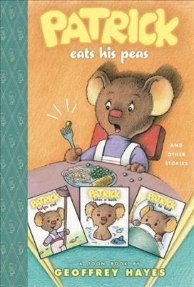 Patrick eats his peas and other stories : a Toon book / by Geoffrey Hayes.